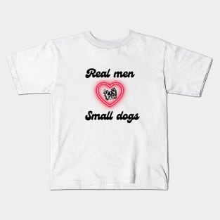 Real men love small dogs Kids T-Shirt